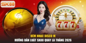 Đêm Nhạc Disco M | Hướng Dẫn Luật SX88 Quay Là Thắng 2026
